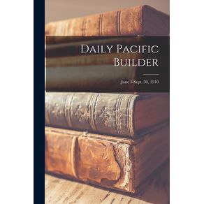 Daily-Pacific-Builder--June-3-Sept.-30-1910