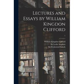 Lectures-and-Essays-by-William-Kingdon-Clifford;-1