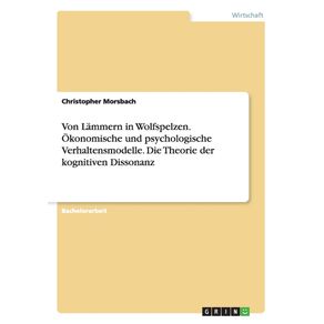 Von-Lammern-in-Wolfspelzen.-Okonomische-und-psychologische-Verhaltensmodelle.-Die-Theorie-der-kognitiven-Dissonanz