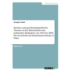 Kirchen--und-gesellschaftspolitische-Themen-in-den-Hirtenbriefen-des-polnischen-Episkopats-von-1945-bis-2000.-Die-Geschichte-der-Katholischen-Kirche-in-Polen