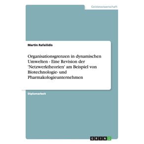 Organisationsgrenzen-in-dynamischen-Umwelten---Eine-Revision-der-Netzwerktheorien-am-Beispiel-von-Biotechnologie--und-Pharmakologieunternehmen