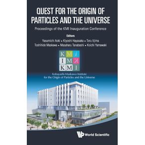 QUEST-FOR-THE-ORIGIN-OF-PARTICLES-AND-THE-UNIVERSE---PROCEEDINGS-OF-THE-KMI-INAUGURATION-CONFERENCE