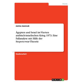 Agypten-und-Israel-im-Vierten-arabisch-israelischen-Krieg-1973.-Eine-Fallanalyse-mit-Hilfe-der-Steps-to-war-Theorie
