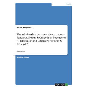 The-relationship-between-the-characters-Pandarus-Troilus---Criseyde-in-Boccaccios-Il-Filostrato-and-Chaucers-Troilus---Criseyde