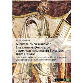 Augustin-ein-Verhangnis----Eine-kritische-Offenlegung-dogmatisch-hermetischer-Tendenzen-seines-Denkens