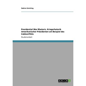Presidential-War-Rhetoric.-Kriegsrhetorik-Amerikanischer-Prasidenten-am-Beispiel-des-Irakkonflikts