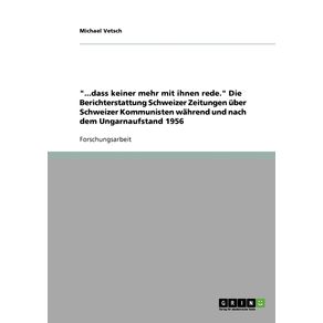 ...dass-keiner-mehr-mit-ihnen-rede.-Die-Berichterstattung-Schweizer-Zeitungen-uber-Schweizer-Kommunisten-wahrend-und-nach-dem-Ungarnaufstand-1956
