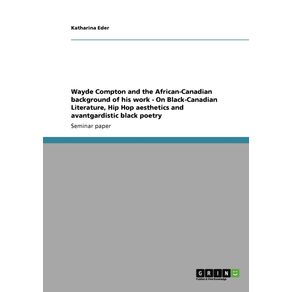 Wayde-Compton-and-the-African-Canadian-background-of-his-work---On-Black-Canadian-Literature-Hip-Hop-aesthetics-and-avantgardistic-black-poetry
