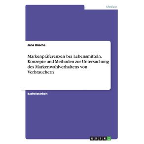 Markenpraferenzen-bei-Lebensmitteln.-Konzepte-und-Methoden-zur-Untersuchung-des-Markenwahlverhaltens-von-Verbrauchern