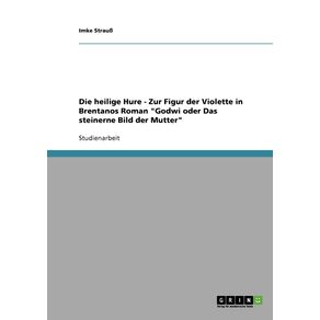 Die-heilige-Hure---Zur-Figur-der-Violette-in-Brentanos-Roman-Godwi-oder-Das-steinerne-Bild-der-Mutter