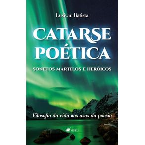 Catarse-Poetica-Sonetos-Martelos-e-Heroicos--Filosofia-da-vida-nas-Asas-da-Poesia