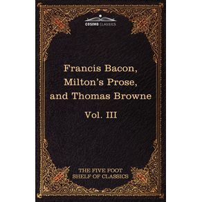 Essays-Civil-and-Moral---the-New-Atlantis-by-Francis-Bacon--Aeropagitica---Tractate-of-Education-by-John-Milton--Religio-Medici-by-Sir-Thomas-Browne
