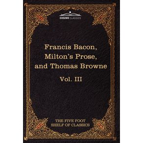 Essays-Civil-and-Moral---the-New-Atlantis-by-Francis-Bacon--Aeropagitica---Tractate-of-Education-by-John-Milton--Religio-Medici-by-Sir-Thomas-Browne