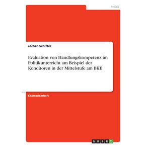 Evaluation-von-Handlungskompetenz-im-Politikunterricht-am-Beispiel-der-Konditoren-in-der-Mittelstufe-am-BKE