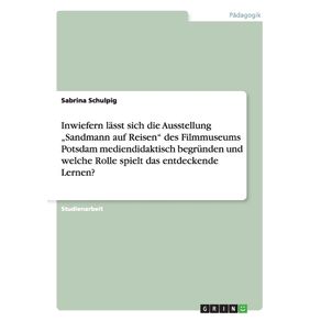 Inwiefern-lasst-sich-die-Ausstellung-„Sandmann-auf-Reisen-des-Filmmuseums-Potsdam-mediendidaktisch-begrunden-und-welche-Rolle-spielt-das-entdeckende-Lernen-