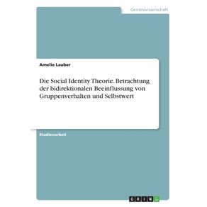 Die-Social-Identity-Theorie.-Betrachtung-der-bidirektionalen-Beeinflussung-von-Gruppenverhalten-und-Selbstwert