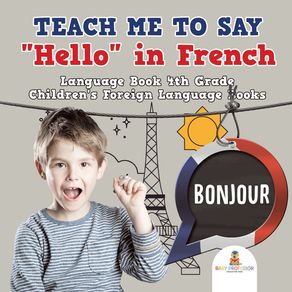 Teach-Me-to-Say-Hello-in-French---Language-Book-4th-Grade-|-Childrens-Foreign-Language-Books