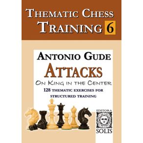 Thematic-Chess-Training--Book-6---Attacks-on-King-in-the-Center--English-Edition-