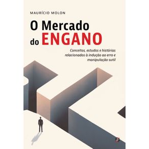 O-Mercado-do-Engano--conceitos-estudos-e-historias-relacionados-a-inducao-ao-erro-e-manipulacao-sutil