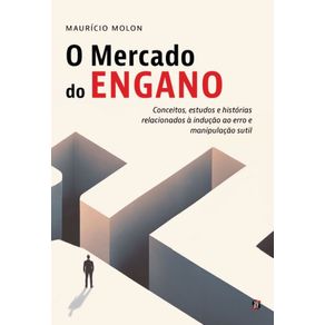 O-Mercado-do-Engano:-conceitos,-estudos-e-historias-relacionados-a-inducao-ao-erro-e-manipulacao-sutil