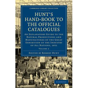 Hunts-Hand-Book-to-the-Official-Catalogues-of-the-Great-Exhibition---Volume-2