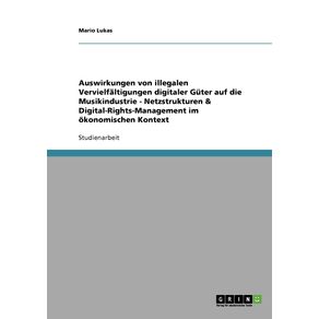 Auswirkungen-von-illegalen-Vervielfaltigungen-digitaler-Guter-auf-die-Musikindustrie---Netzstrukturen---Digital-Rights-Management-im-okonomischen-Kontext