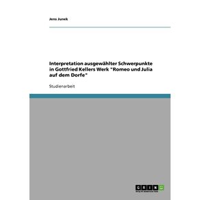 Interpretation-ausgewahlter-Schwerpunkte-in-Gottfried-Kellers-Werk-Romeo-und-Julia-auf-dem-Dorfe