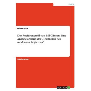 Der-Regierungsstil-von-Bill-Clinton.-Eine-Analyse--anhand-der-„Techniken-des-modernen-Regierens