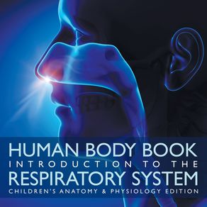 Human-Body-Book-|-Introduction-to-the-Respiratory-System-|-Childrens-Anatomy-&-Physiology-Edition
