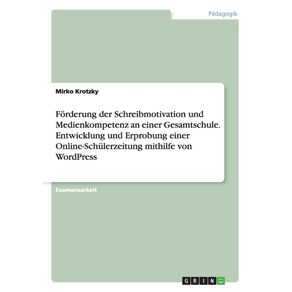 Forderung-der-Schreibmotivation-und-Medienkompetenz-an-einer-Gesamtschule.-Entwicklung-und-Erprobung-einer-Online-Schulerzeitung-mithilfe-von-WordPress