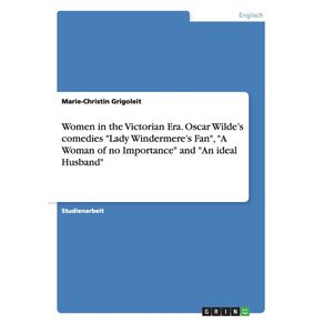Women-in-the-Victorian-Era.-Oscar-Wildes-comedies-Lady-Windermeres-Fan-A-Woman-of-no-Importance-and-An-ideal-Husband
