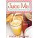 Juice-Me--a-Complete-Juicing-Guide-for-Healthy-People