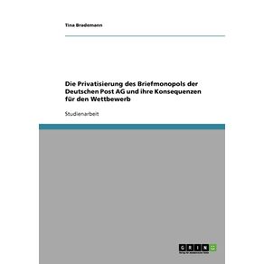 Die-Privatisierung-des-Briefmonopols-der-Deutschen-Post-AG-und-ihre-Konsequenzen-fur-den-Wettbewerb