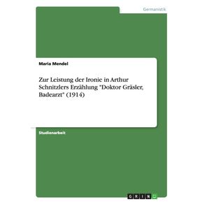 Zur-Leistung-der-Ironie-in-Arthur-Schnitzlers-Erzahlung-Doktor-Grasler-Badearzt--1914-