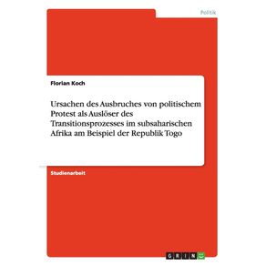 Ursachen-des-Ausbruches-von-politischem-Protest-als-Ausloser-des-Transitionsprozesses-im-subsaharischen-Afrika-am-Beispiel-der-Republik-Togo