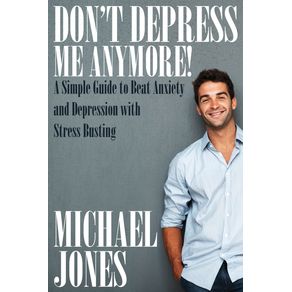 Dont-Depress-Me-Anymore--a-Simple-Guide-to-Beat-Anxiety-and-Depression-with-Stress-Busting