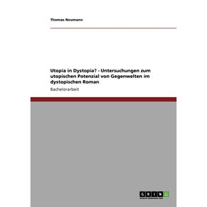 Utopia-in-Dystopia----Untersuchungen-zum-utopischen-Potenzial-von-Gegenwelten-im-dystopischen-Roman