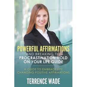 Powerful-Affirmations-and-Breaking-the-Procrastination-Hold-on-Your-Life-Guide