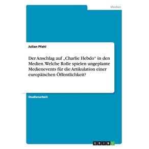 Der-Anschlag-auf-„Charlie-Hebdo-in-den-Medien.-Welche-Rolle-spielen-ungeplante-Medienevents-fur-die-Artikulation-einer-europaischen-Offentlichkeit-