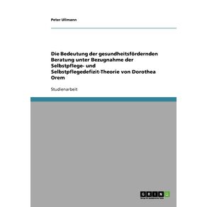 Die-Bedeutung-der-gesundheitsfordernden-Beratung-unter-Bezugnahme-der-Selbstpflege--und-Selbstpflegedefizit-Theorie-von-Dorothea-Orem
