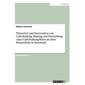 Pravention-und-Intervention-von-Cyberbullying.-Planung-und-Entwicklung-eines-Cyberbullying-Buros-an-einer-Hauptschule-in-Dortmund