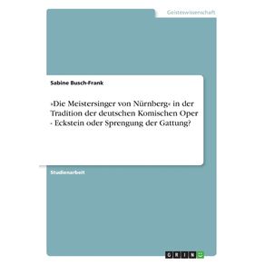 Die-Meistersinger-von-Nurnberg-in-der-Tradition-der-deutschen-Komischen-Oper---Eckstein-oder-Sprengung-der-Gattung-
