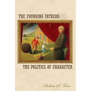 The-Founding-Fathers-and-the-Politics-of-Character
