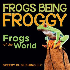 Frogs-Being-Froggy--Frogs-of-the-World-