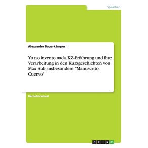 Yo-no-invento-nada.-KZ-Erfahrung-und-ihre-Verarbeitung-in-den-Kurzgeschichten-von-Max-Aub-insbesondere-Manuscrito-Cuervo