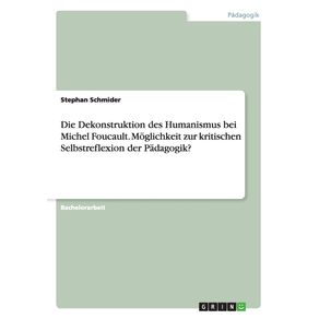 Die-Dekonstruktion-des-Humanismus-bei-Michel-Foucault.-Moglichkeit-zur-kritischen-Selbstreflexion-der-Padagogik-