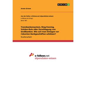 Trennbankensystem-Ring-Fencing-Volcker-Rule-oder-Zerschlagung-von-Gro-banken.-Wie-soll-man-Einlagen-vor-riskanten-Bankgeschaften-schutzen-