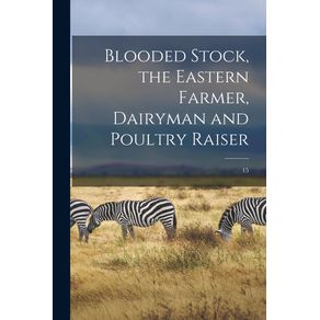 Blooded-Stock,-the-Eastern-Farmer,-Dairyman-and-Poultry-Raiser;-15