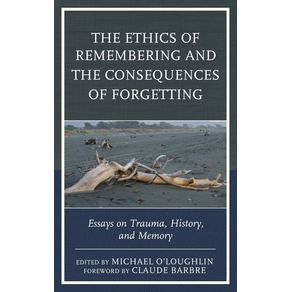 The-Ethics-of-Remembering-and-the-Consequences-of-Forgetting