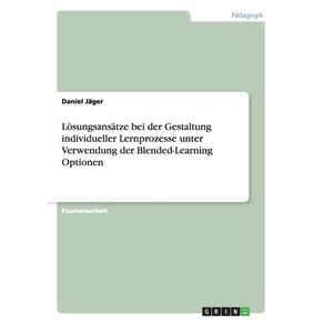 Losungsansatze-bei-der-Gestaltung-individueller-Lernprozesse-unter-Verwendung-der-Blended-Learning-Optionen
